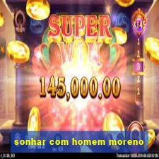 sonhar com homem moreno